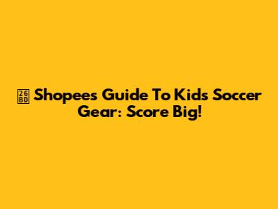 ⚽️ Shopee's Guide To Kids' Soccer Gear: Score Big!