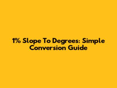 1% Slope To Degrees: Simple Conversion Guide