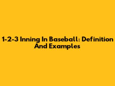 1-2-3 Inning In Baseball: Definition And Examples