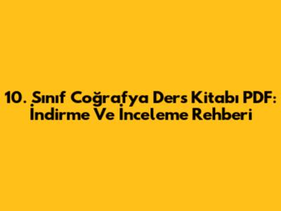 10. Sınıf Coğrafya Ders Kitabı PDF: İndirme Ve İnceleme Rehberi
