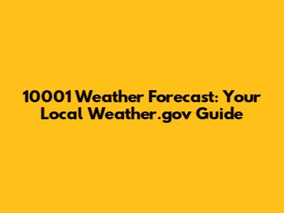 10001 Weather Forecast: Your Local Weather.gov Guide