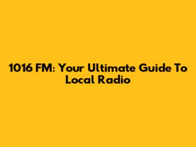 1016 FM: Your Ultimate Guide To Local Radio