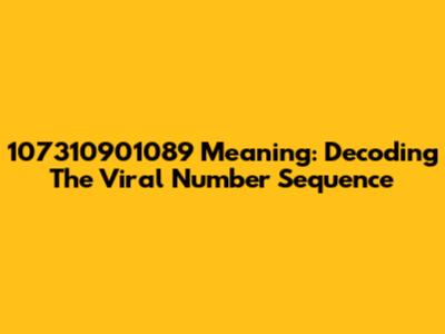 107310901089 Meaning: Decoding The Viral Number Sequence