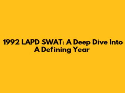 1992 LAPD SWAT: A Deep Dive Into A Defining Year