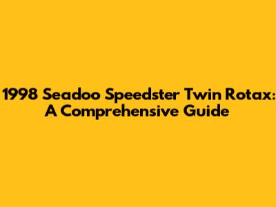 1998 Seadoo Speedster Twin Rotax: A Comprehensive Guide