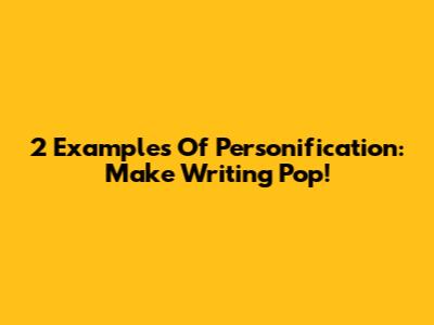 2 Examples Of Personification: Make Writing Pop!