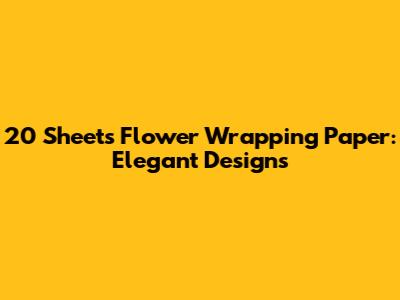 20 Sheets Flower Wrapping Paper: Elegant Designs