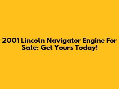 2001 Lincoln Navigator Engine For Sale: Get Yours Today!