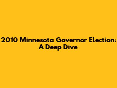 2010 Minnesota Governor Election: A Deep Dive