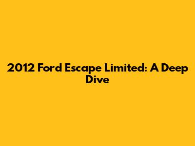 2012 Ford Escape Limited: A Deep Dive