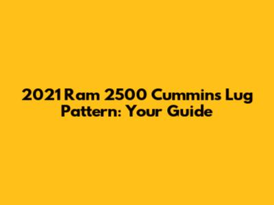 2021 Ram 2500 Cummins Lug Pattern: Your Guide