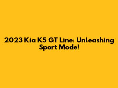 2023 Kia K5 GT Line: Unleashing Sport Mode!