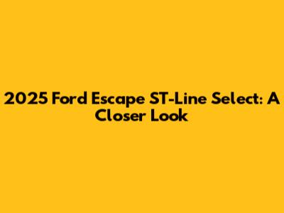 2025 Ford Escape ST-Line Select: A Closer Look