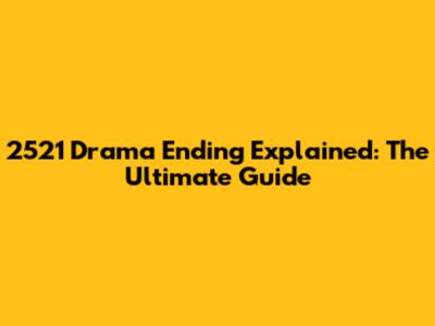 2521 Drama Ending Explained: The Ultimate Guide