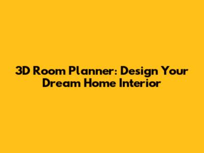 3D Room Planner: Design Your Dream Home Interior