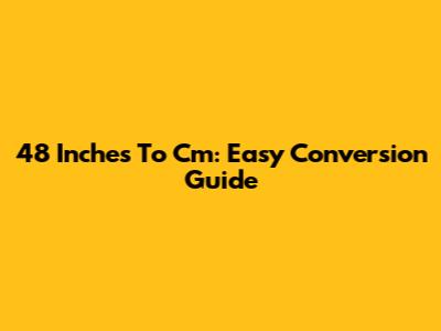 48 Inches To Cm: Easy Conversion Guide
