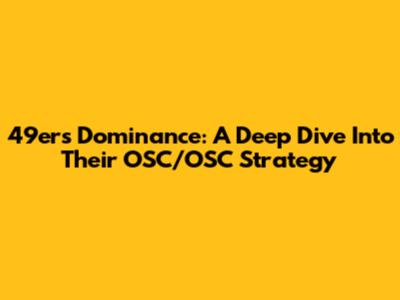 49ers' Dominance: A Deep Dive Into Their OSC/OSC Strategy