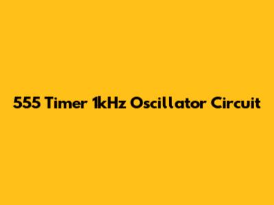 555 Timer 1kHz Oscillator Circuit