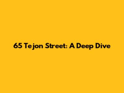 65 Tejon Street: A Deep Dive