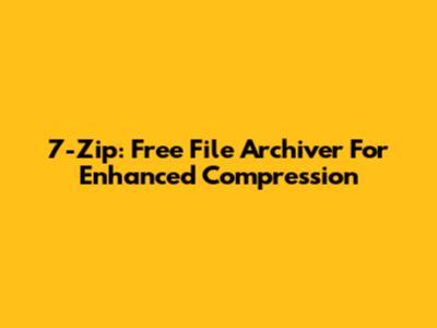 7-Zip: Free File Archiver For Enhanced Compression