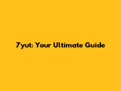 7yut: Your Ultimate Guide