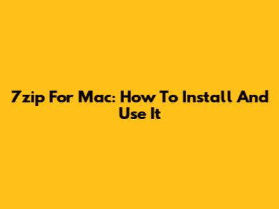 7zip For Mac: How To Install And Use It
