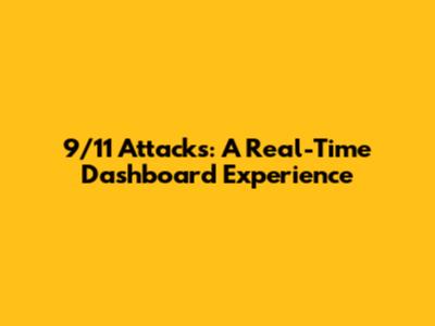 9/11 Attacks: A Real-Time Dashboard Experience