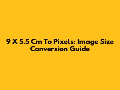 9 X 5.5 Cm To Pixels: Image Size Conversion Guide