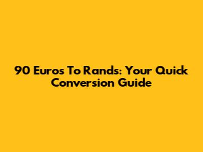 90 Euros To Rands: Your Quick Conversion Guide