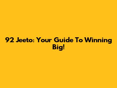 92 Jeeto: Your Guide To Winning Big!