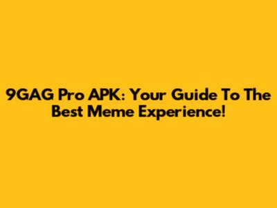 9GAG Pro APK: Your Guide To The Best Meme Experience!