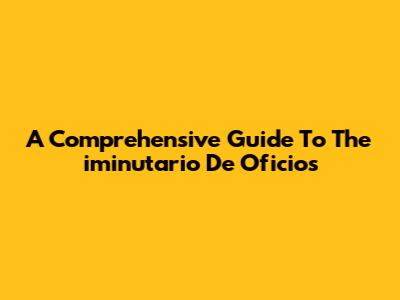 A Comprehensive Guide To The 'iminutario De Oficios'