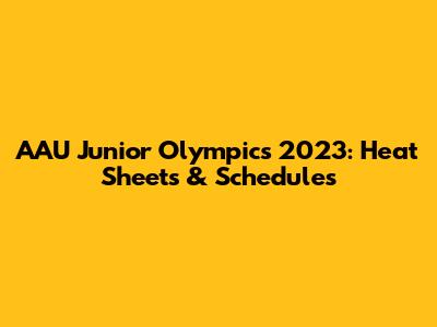 AAU Junior Olympics 2023: Heat Sheets & Schedules