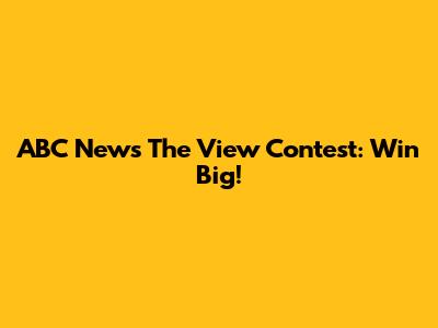 ABC News' The View Contest: Win Big!