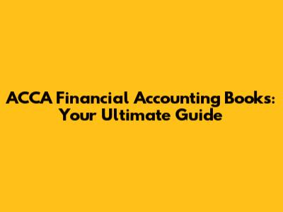 ACCA Financial Accounting Books: Your Ultimate Guide