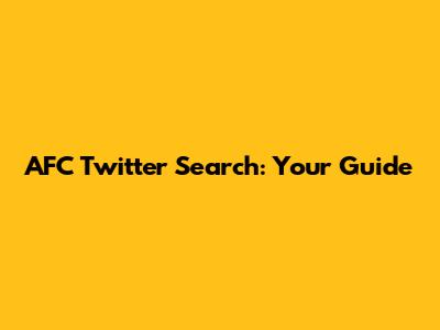 AFC Twitter Search: Your Guide