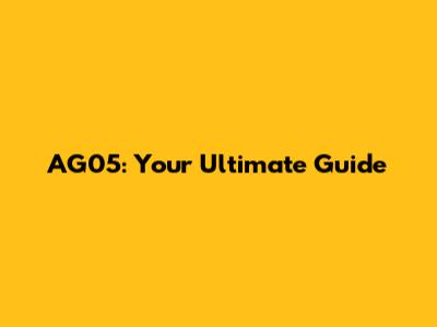 AG05: Your Ultimate Guide