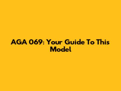 AGA 069: Your Guide To This Model