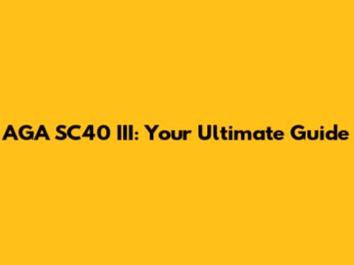 AGA SC40 III: Your Ultimate Guide