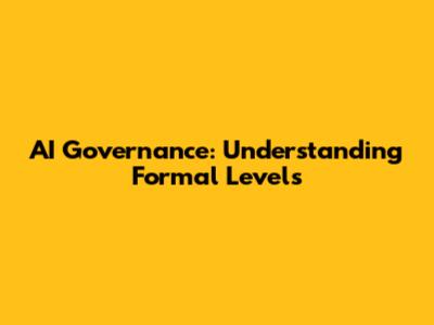 AI Governance: Understanding Formal Levels