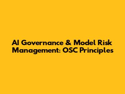 AI Governance & Model Risk Management: OSC Principles