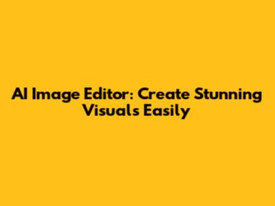AI Image Editor: Create Stunning Visuals Easily