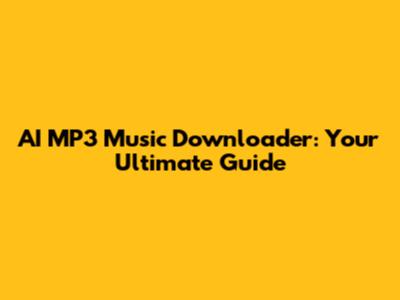 AI MP3 Music Downloader: Your Ultimate Guide