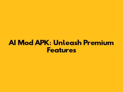 AI Mod APK: Unleash Premium Features