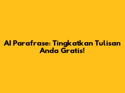 AI Parafrase: Tingkatkan Tulisan Anda Gratis!