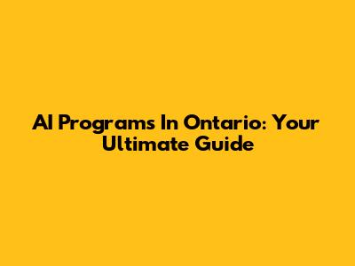 AI Programs In Ontario: Your Ultimate Guide