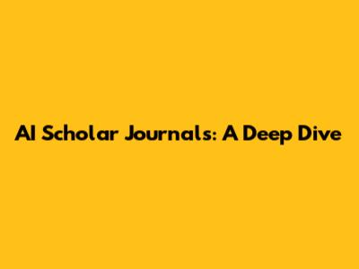 AI Scholar Journals: A Deep Dive