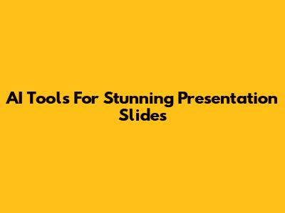 AI Tools For Stunning Presentation Slides