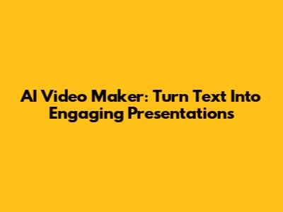 AI Video Maker: Turn Text Into Engaging Presentations