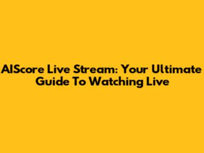 AIScore Live Stream: Your Ultimate Guide To Watching Live